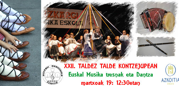 Martxoak 19: XXII.Taldez Talde Kontzejupean: Euskal musika tresnak eta dantzariak